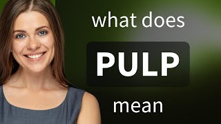 Pulp — what is PULP meaning