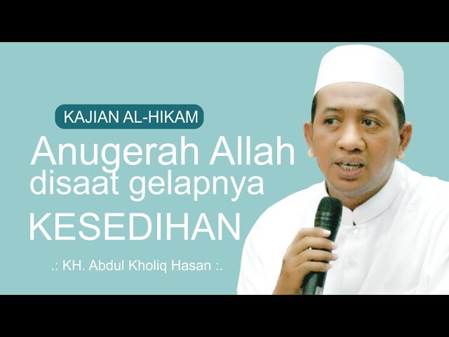 [ KITAB AL-HIKAM ] Anugerah Allah disaat gelapnya kesedihan  ~ KH. Abdul Kholiq Hasan class=