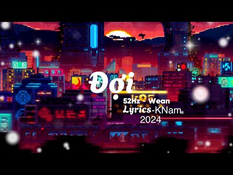 Lyrics Đợi | SPECIAL VERSION | 52Hz - WEAN | KNam - Hấu YT