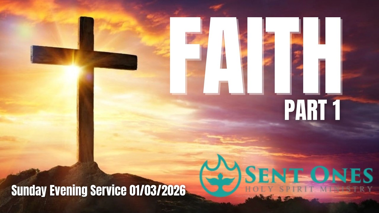 Faith, part 1 - Sent Ones Sunday Evening Service 01/03/2026 - YouTube
