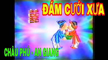 ĐÁM CƯỚI XƯA HUYỆN CHÂU PHÚ TỈNH AN GIANG NĂM 1994 ( TRỌN ALBUM )