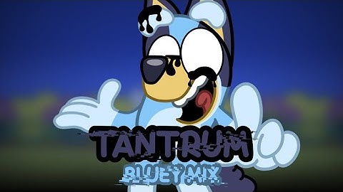 FNF Tantrum Bluey MIX