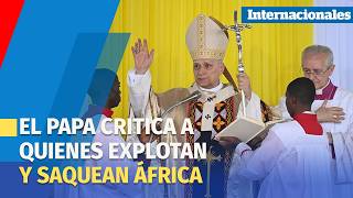 El papa critica desde Camerún a quienes explotan y saquean África
