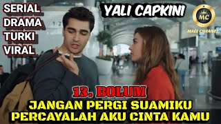 BUKTIKAN JIKA KAU MENCINTAIKU AKU AKAN PERCAYA KAMU‼️ALUR DRAMA TURKI YALI CAPKINI #13 SUB INDO❤️