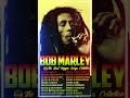 Bob Marley Best Songs Ever Bob Marley Greatest Hits Playlist