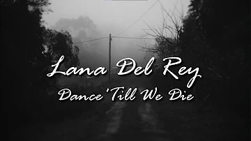 Lana Del Rey - Dance 'Till We Die (lyrics)