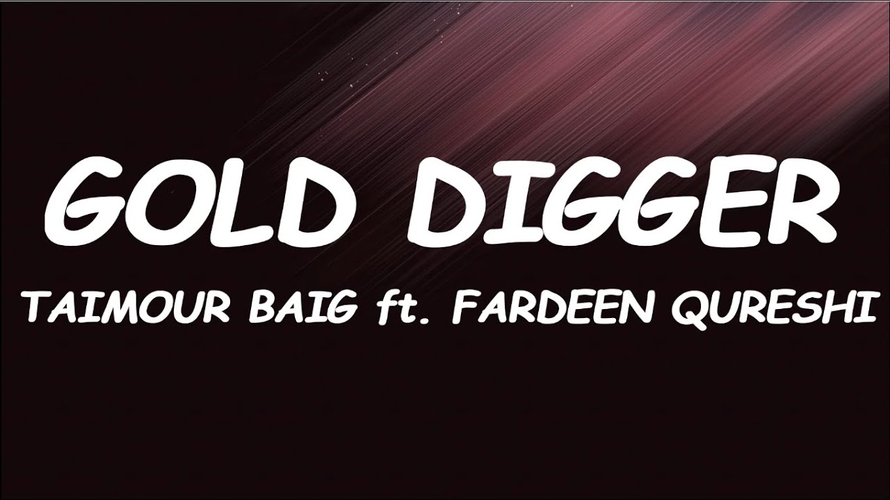 GOLD DIGGER   TAIMOUR BAIG ft FARDEEN QURESHI  Prod Raffey Anwar Lyrics   Lyrical Video