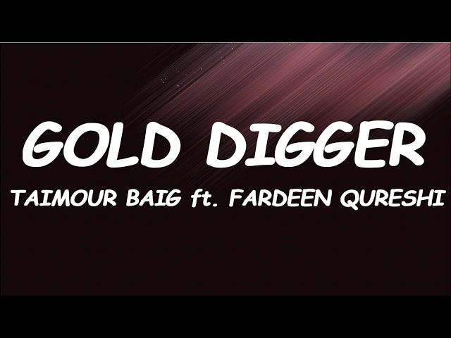 GOLD DIGGER - TAIMOUR BAIG ft. FARDEEN QURESHI  Prod. Raffey Anwar (Lyrics  - Lyrical Video) 