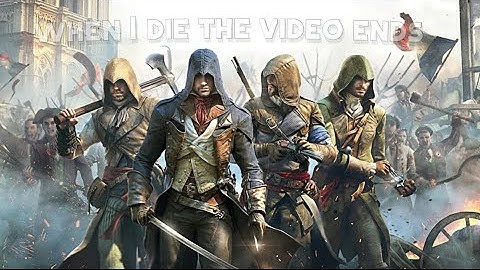 Assassin’s Creed Unity but when I die the video ends.