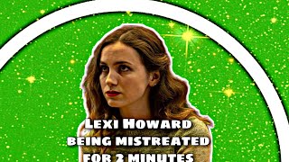 Lexi Howard being mistreated for 2 minutes...