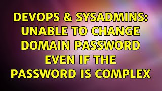 DevOps & SysAdmins: Unable to change domain password even if the password is complex Details