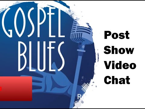 Gospel Blues Post-Show Video Chat