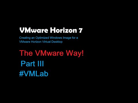 Test: Creating an Optimized Windows Image for a VMware Horizon Virtual Desktop - Part III