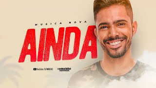 Luanzinho Moraes - AINDA (Musica Nova)