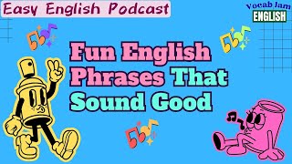 🎧 Easy English Podcast | Fun English Phrases That Sound Good | VocabJamEnglish