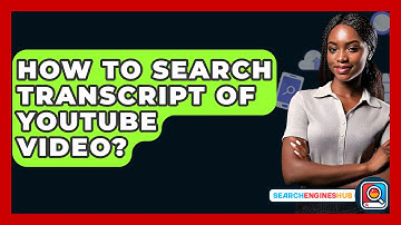 How To Search Transcript Of YouTube Video? - SearchEnginesHub.com