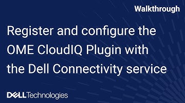 How to register and configure the OME CloudIQ Plugin with the Dell Connectivity service