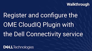 How to register and configure the OME CloudIQ Plugin with the Dell Connectivity service