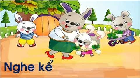 LỚP 1 MÔN TV KC BÀI BA CHÚ THỎ TUẦN 5 CÔ LAN ANH