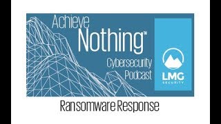 Achieve NOTHING™ Cybersecurity Podcast: Ransomware Response