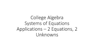 College Algebra - Applications - 2 Equations in 2 Unknowns