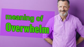 Overwhelm | Definition of overwhelm