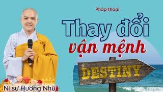 THAY ĐỔI VẬN MỆNH - NI SƯ HƯƠNG NHŨ thuyết giảng