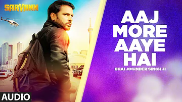 Aaj More Aaye Hai (Full Audio Song) | Sarvann | Latest Punjabi Movie | Amrinder Gill | Ranjit Bawa