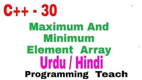 Maximum and minimum elements in Array C++ Urdu/Hindi(Jawad Aslam)
