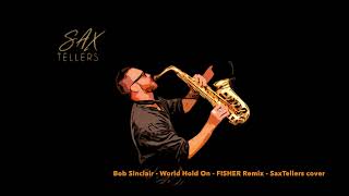 Bob Sinclar - World Hold On - FISHER Remix - SaxTellers Cover Resimi