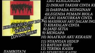 KOMPILASI SLOW ROCK TERBAIK 'LOVING BORN'