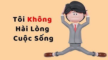 Tạm Biệt Phiên Bản "Tôi Không Hài Lòng Với Cuộc Sống"