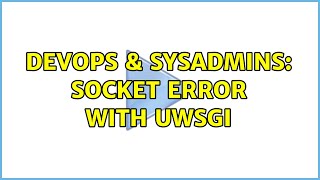 Celebrity DevOps & SysAdmins: Socket error with uWSGI Profile