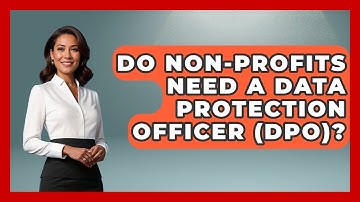 Do Non-Profits Need A Data Protection Officer (DPO)? - Consumer Laws For You