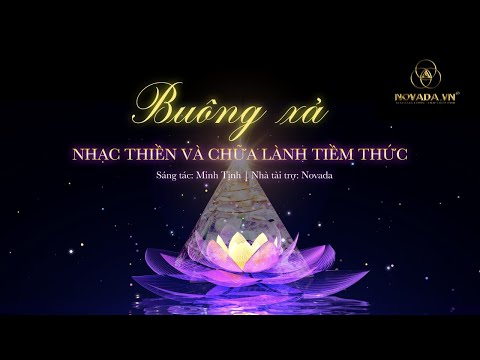 BUÔNG XẢ (Release) - Nhạc Thiền và chữa lành Tiềm Thức NOVADA | Minh Tịnh