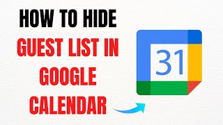 How to Hide the Guest List in Google Calendar – Full Guide