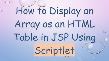 How to Display an Array as an HTML Table in JSP Using Scriptlet