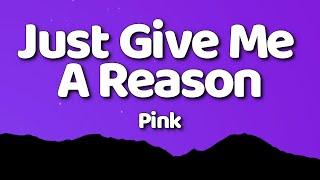 Pink - Just Give Me A Reason (Lyrics) ft. Nate Ruess