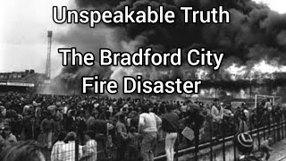 Part One. The Narrative. Bradford City Fire Disaster. Unspeakable Truth.
