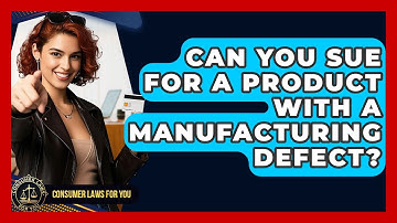 Can You Sue For A Product With A Manufacturing Defect? - Consumer Laws For You