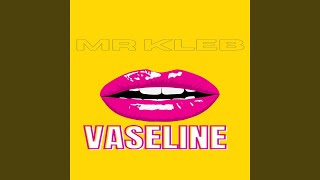 Vaseline - Mr Kleb