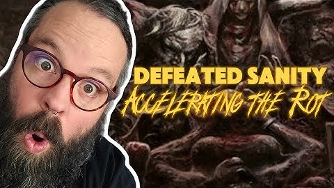 DEFEATED SANITY: "Accelerating the Rot" - Thoughts and Reaction