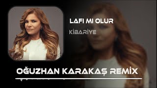 Kibariye - Lafımı Olur (Oğuzhan Karakaş Remix ) | Lafı mı olur, dar ağcına vur beni. Resimi