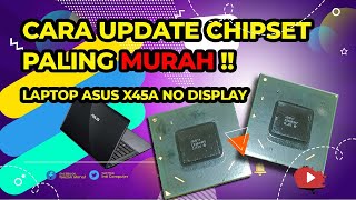 Cara Ganti & Update Chipset Laptop Asus X45A Tidak Tampil - HM70 to HM76 Reball