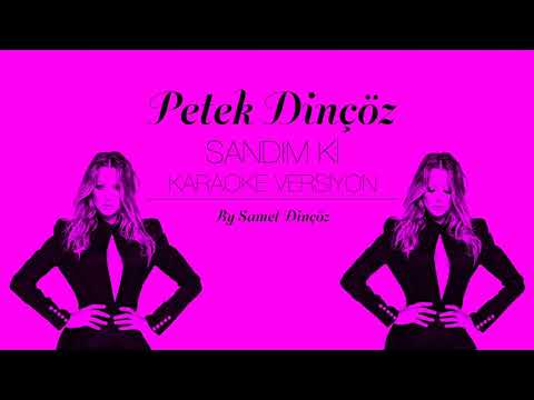 Petek Dinçöz - Sandım Ki Karaoke Versiyon