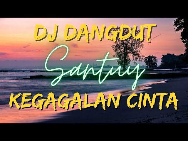 DJ DANGDUT KEGAGALAN CINTA SANTUY class=