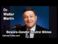 Beware: Gender Neutral Bibles - Dr. Walter Martin