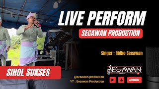 SIHOL SUKSES - Ridho Secawan | Live Perform Secawan Production