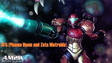 AM2R #5 Getting Stronger........AND SO ARE THEY!!! [Plasma Beam and Zeta Metroids]