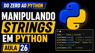 🚀 Como Manipular Strings em Python? Domine Textos na Prática!- Aprendendo Python - Aula 26